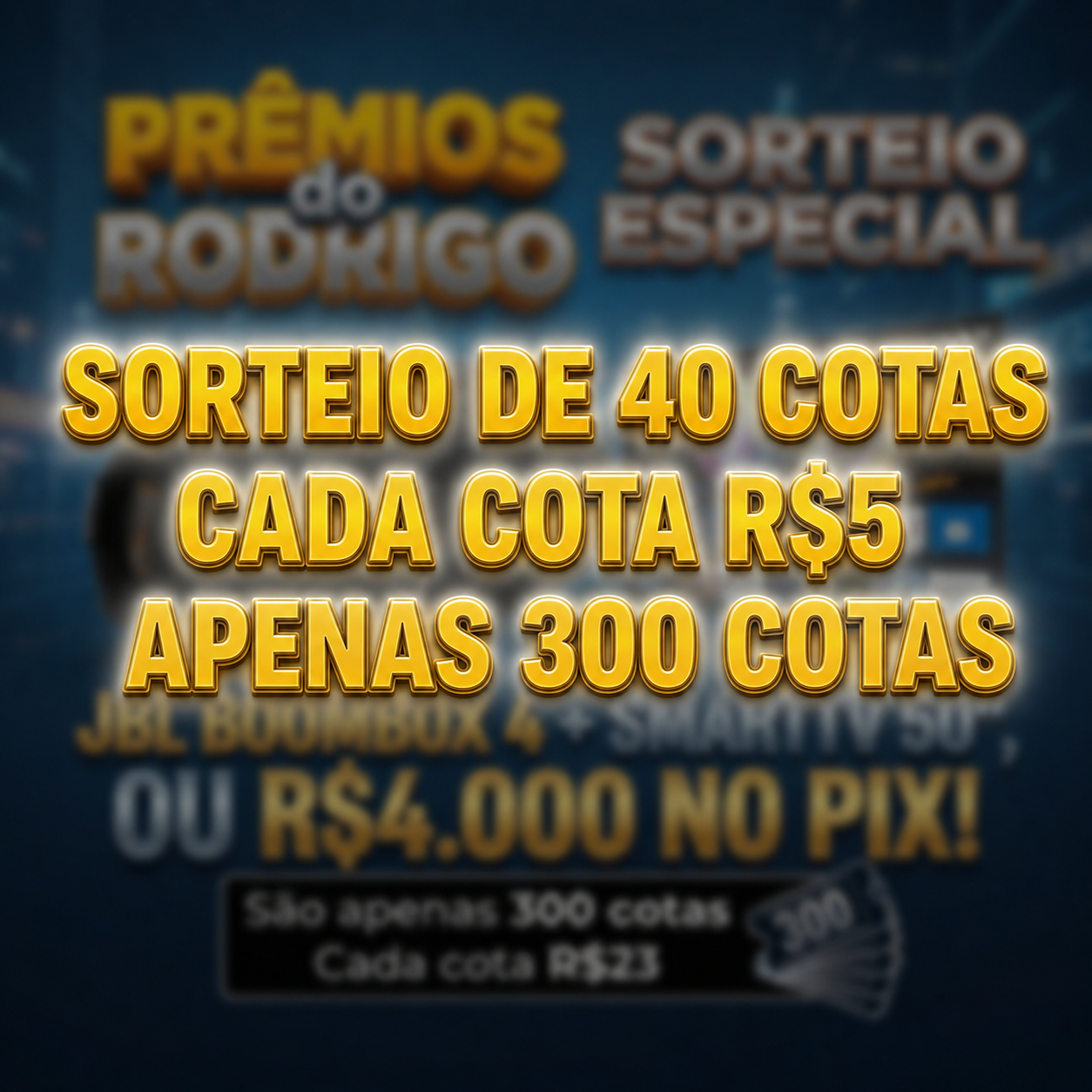 SORTEIO DE 40 COTAS PRO SORTEIO DA BOOMBOX + TV OU R$4 MIL NO PIX