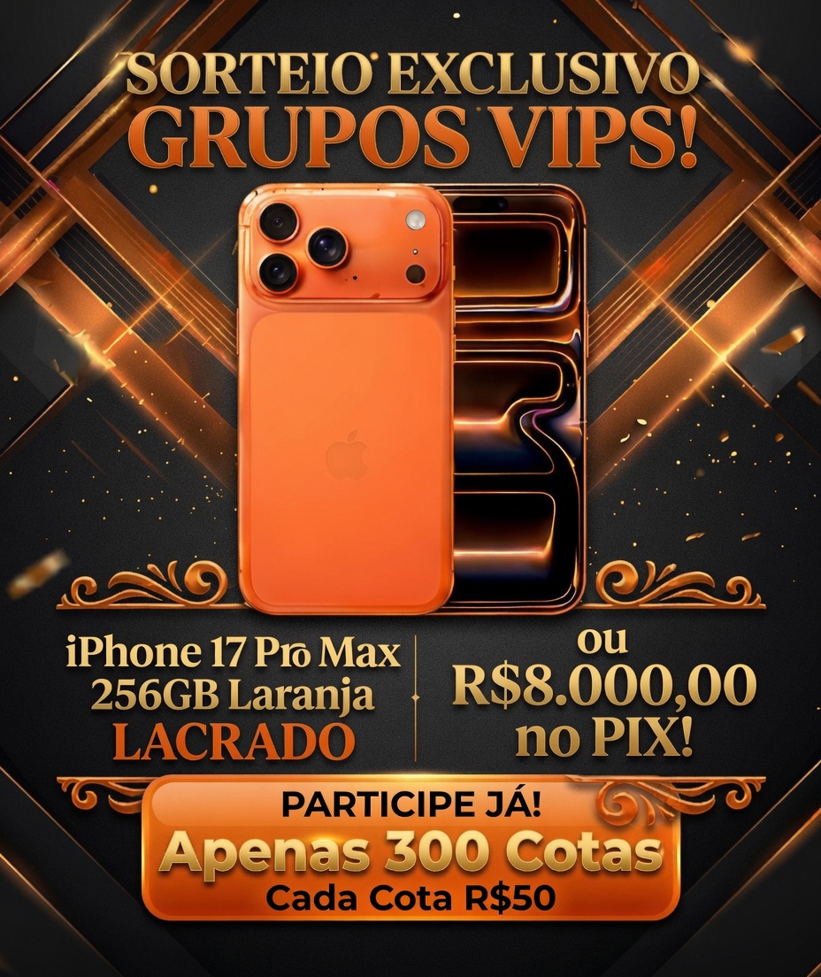SORTEIO EXCLUSIVO GRUPOS VIPS! IPHONE 17 PRO MAX 256GB LARANJA LACRADO, OU R$8.000 NO PIX!