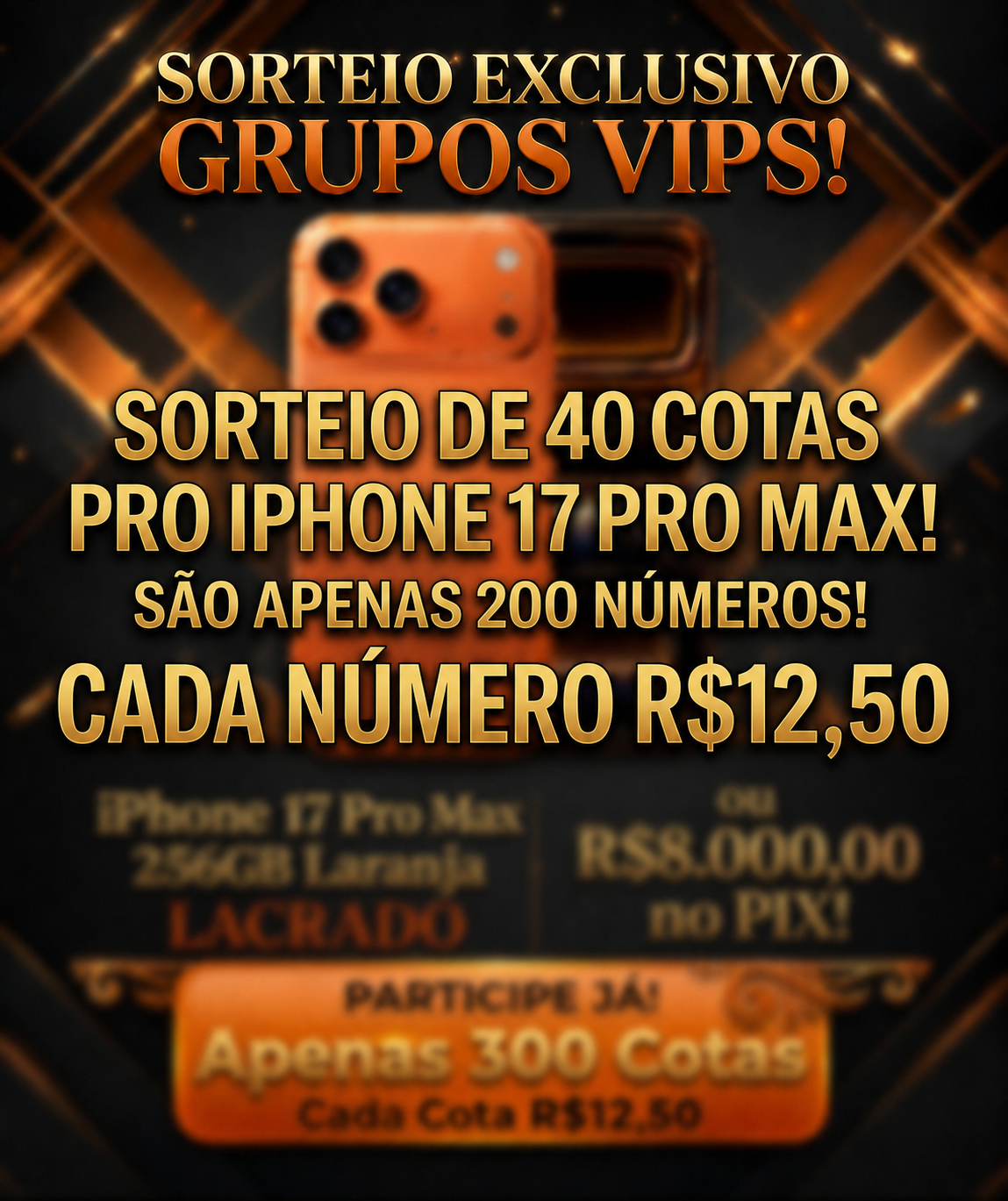 SORTEIO DE 40 COTAS PARA O SORTEIO PRINCIPAL DO IPHONE 17 PRO MAX 256GB LACRADO OU R$8.000 NO PIX!
