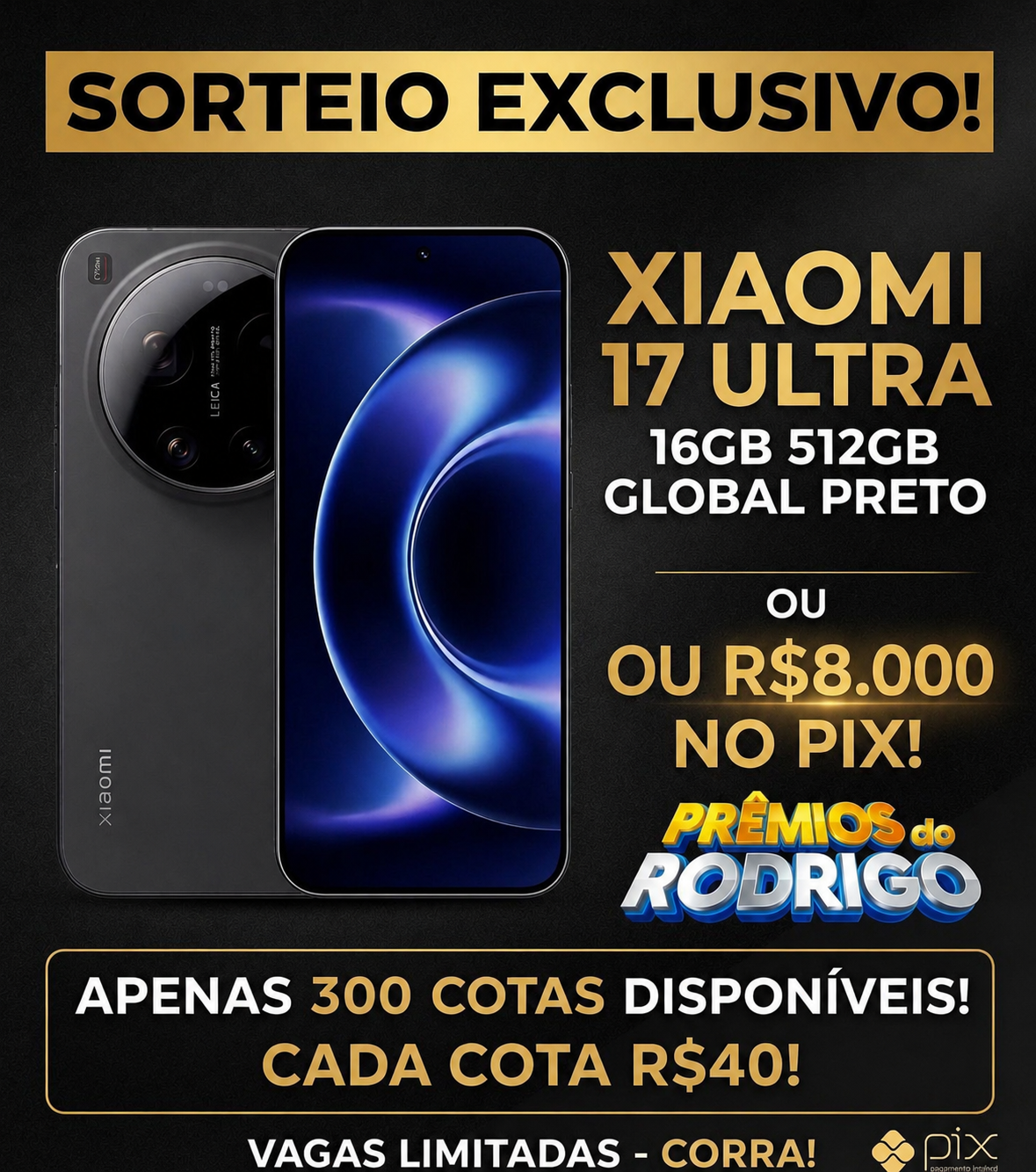 EXCLUSIVO GRUPOS VIPS! XIAOMI 17 ULTRA 16GB 512GB GLOBAL PRETO, OU R$8.000 NO PIX!