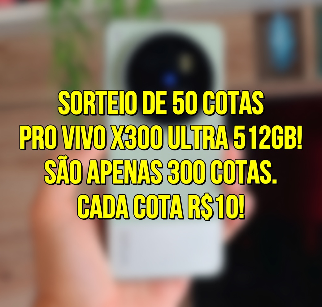 SORTEIO DE 50 COTAS PRO VIVO X300 ULTRA 512GB